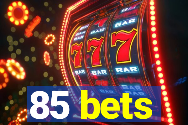 85 bets